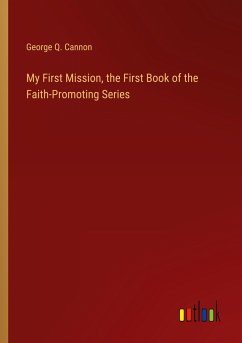 My First Mission, the First Book of the Faith-Promoting Series - Cannon, George Q.