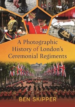 A Photographic History of London's Ceremonial Regiments - Skipper, Ben