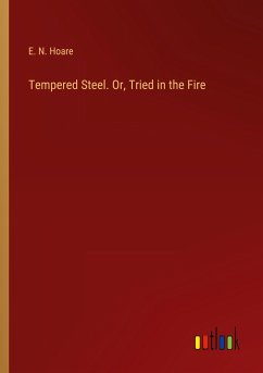 Tempered Steel. Or, Tried in the Fire