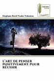 L¿ART DE PENSER POSITIVEMENT POUR RÉUSSIR