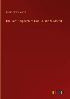 The Tariff. Speech of Hon. Justin S. Morrill
