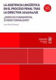 La asistencia lingüística en el proceso penal tras la directiva 2010/64/UE. Derecho fundamental o mero formalismo