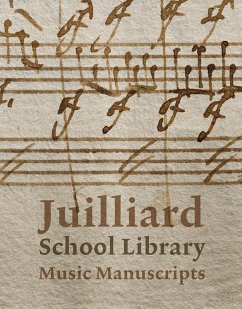 Juilliard School Library Music Manuscripts: By and for Performers Cover Juilliard School Library Music Manuscripts: By and for Performers