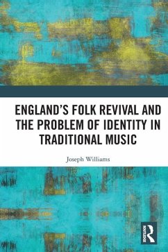England's Folk Revival and the Problem of Identity in Traditional Music - Williams, Joseph