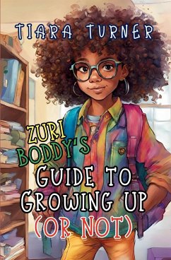 Zuri Boddy's Guide to Growing Up (Or Not) - Turner, Tiara