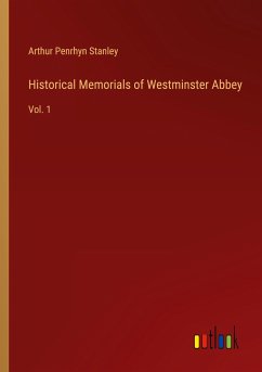 Historical Memorials of Westminster Abbey - Stanley, Arthur Penrhyn