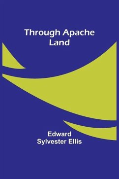 Through Apache Land - Ellis, Edward Sylvester