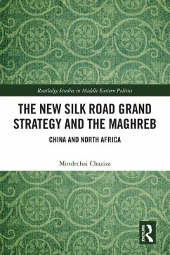 The New Silk Road Grand Strategy and the Maghreb - Chaziza, Mordechai