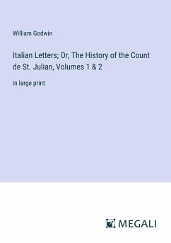 Italian Letters; Or, The History of the Count de St. Julian, Volumes 1 & 2 - Godwin, William