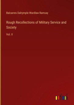 Rough Recollections of Military Service and Society - Ramsay, Balcarres Dalrymple Wardlaw