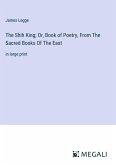 The Shih King; Or, Book of Poetry, From The Sacred Books Of The East