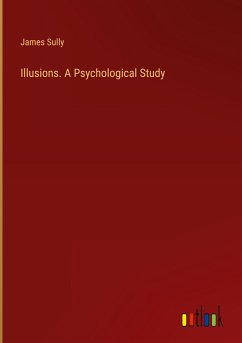 Illusions. A Psychological Study - Sully, James