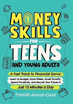 Money Skills for Teens and Young Adults A Fast Track to Financial Savvy - Awuah-Gyasi, Freddie