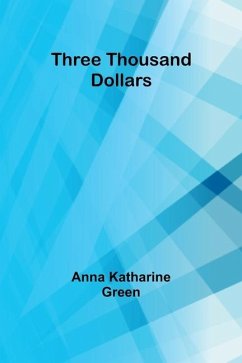 Three Thousand Dollars - Green, Anna Katharine