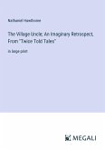 The Village Uncle; An Imaginary Retrospect, From &quote;Twice Told Tales&quote;