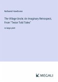 The Village Uncle; An Imaginary Retrospect, From "Twice Told Tales"