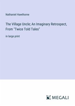 The Village Uncle; An Imaginary Retrospect, From 