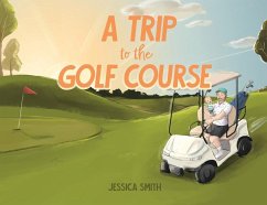 A Trip to the Golf Course - Smith, Jessica