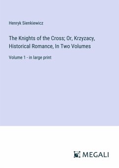 The Knights of the Cross; Or, Krzyzacy, Historical Romance, In Two Volumes - Sienkiewicz, Henryk