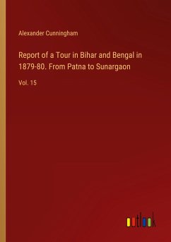 Report of a Tour in Bihar and Bengal in 1879-80. From Patna to Sunargaon - Cunningham, Alexander