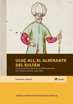 Cover Uluç Ali, el almirante del sultán : carrera y familia política de un neófito musulmán en el Imperio otomano (1536-1587)