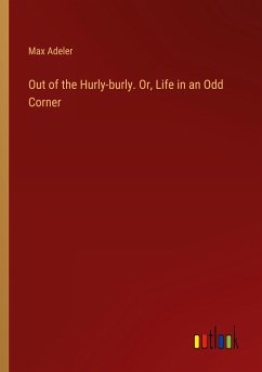 Out of the Hurly-burly. Or, Life in an Odd Corner