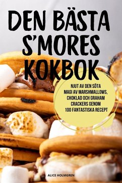 DEN BÄSTA S'MORES KOKBOK - Alice Holmgren