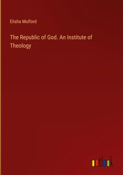 The Republic of God. An Institute of Theology - Mulford, Elisha
