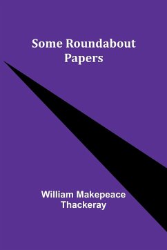 Some Roundabout Papers - Thackeray, William Makepeace