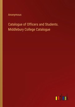 Catalogue of Officers and Students. Middlebury College Catalogue - Anonymous