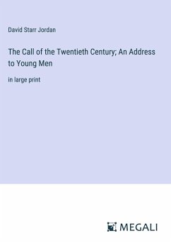 The Call of the Twentieth Century; An Address to Young Men - Jordan, David Starr