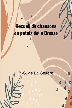 Recueil de chansons en patois de la Bresse - Gelière, P. -C. de