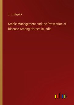 Stable Management and the Prevention of Disease Among Horses in India - Meyrick, J. J.