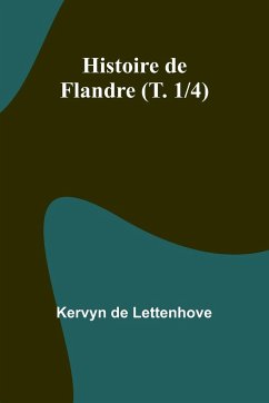 Histoire de Flandre (T. 1/4) - Lettenhove, Kervyn De