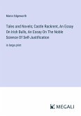 Tales and Novels; Castle Rackrent, An Essay On Irish Bulls, An Essay On The Noble Science Of Self-Justification