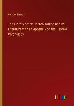 The History of the Hebrew Nation and its Literature with an Appendix on the Hebrew Chronology - Sharpe, Samuel