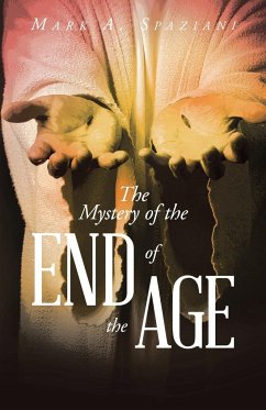 The Mystery of the End of the Age - Spaziani, Mark A.