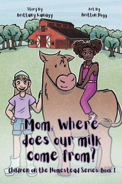 Mom, Where Does Our Milk Come From? - Kanagy, Brittany W