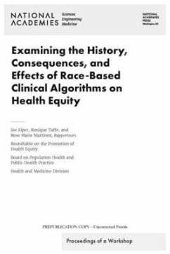 Examining the History, Consequences, and Effects of Race-Based Clinical Algorithms on Health Equity - National Academies of Sciences Engineering and Medicine; Health And Medicine Division; Board on Population Health and Public Health Practice; Roundtable on the Promotion of Health Equity