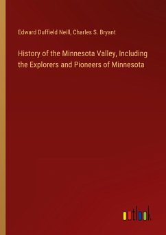 History of the Minnesota Valley, Including the Explorers and Pioneers of Minnesota - Neill, Edward Duffield; Bryant, Charles S.