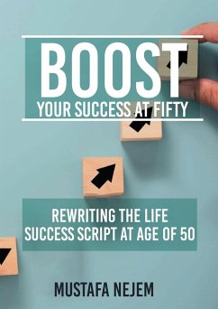 Boost Your Success at Fifty Rewriting the life Success Script at age of 50 - Nejem, Mustafa