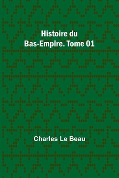 Histoire du Bas-Empire. Tome 01 - Beau, Charles Le