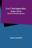 Les Contemporains, 2ème Série; Etudes et Portraits Littéraires