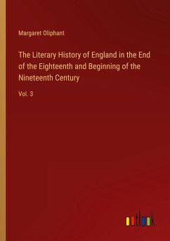 The Literary History of England in the End of the Eighteenth and Beginning of the Nineteenth Century - Oliphant, Margaret