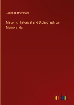 Masonic Historical and Bibliographical Memoranda - Drummond, Josiah H.