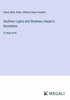 Southern Lights and Shadows; Harper's Novelettes - Alden, Henry Mills; Howells, William Dean