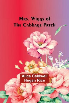 Mrs. Wiggs of the Cabbage Patch - Rice, Alice Caldwell