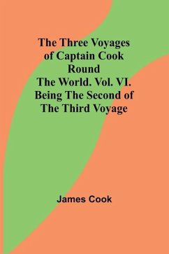 The Three Voyages of Captain Cook Round the World. Vol. VI. Being the Second of the Third Voyage - Cook