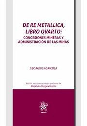 De Re Metallica, libro Qvarto. Concesiones mineras y administración de las minas en el inicio de la edad moderna