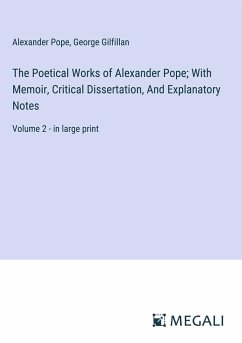 The Poetical Works of Alexander Pope; With Memoir, Critical Dissertation, And Explanatory Notes - Pope, Alexander; Gilfillan, George